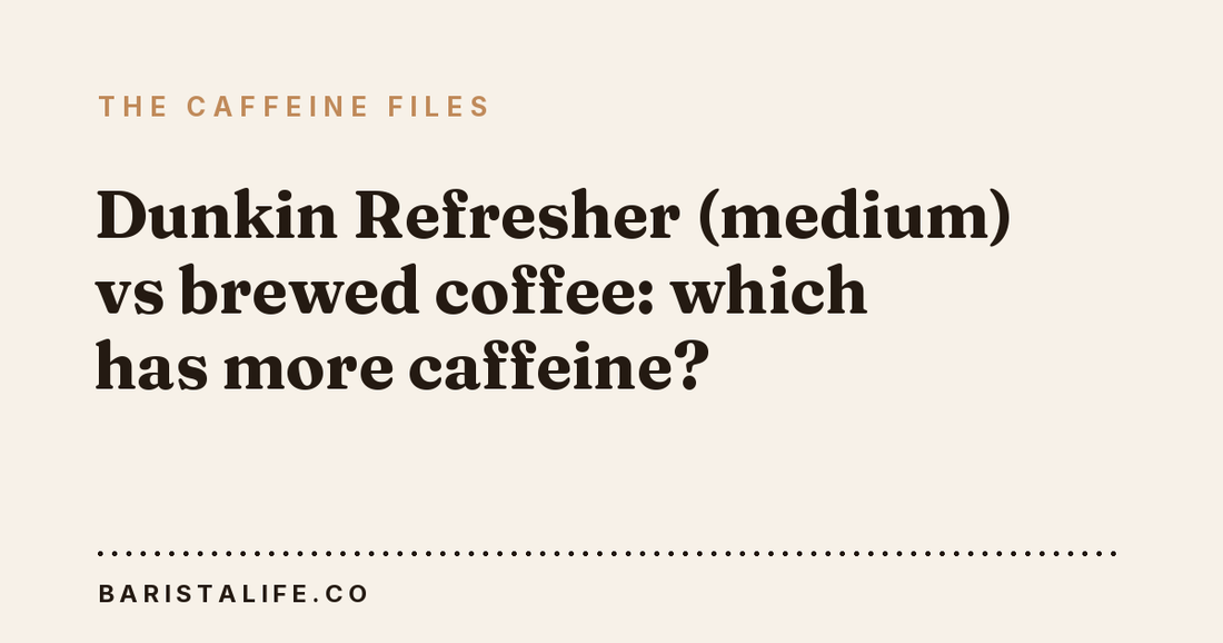 Dunkin Refresher (medium) vs brewed coffee: which has more caffeine?