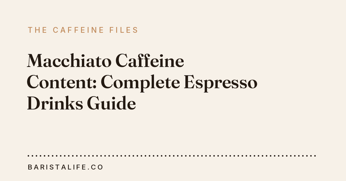 Macchiato Caffeine Content: Complete Espresso Drinks Guide