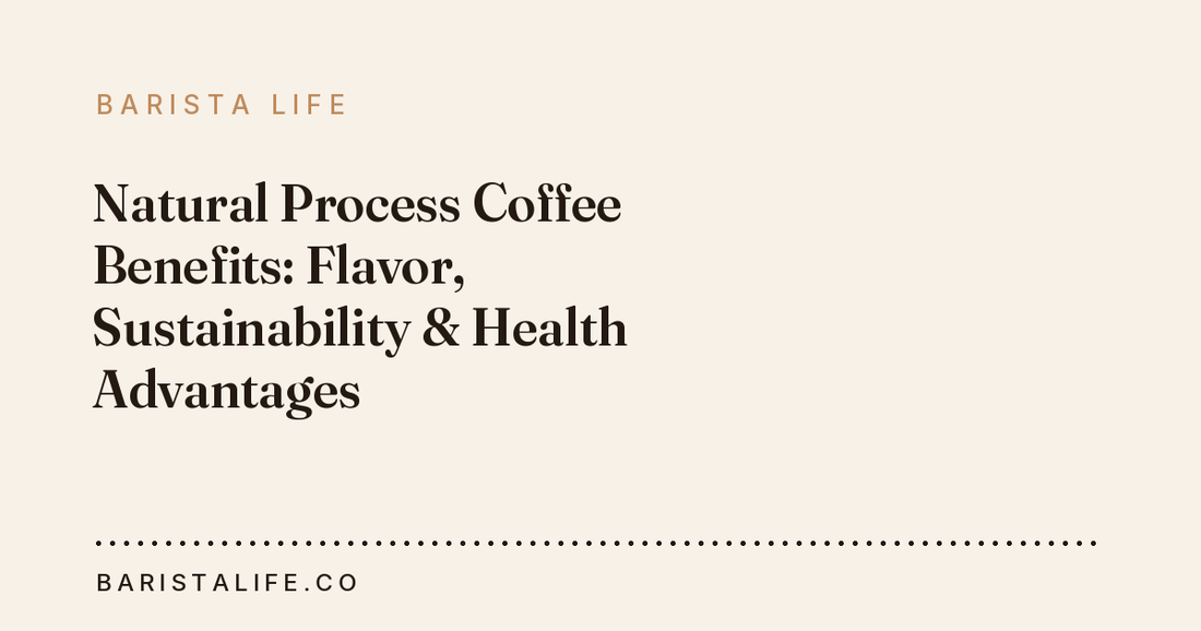 Natural Process Coffee Benefits: Flavor, Sustainability & Health Advantages