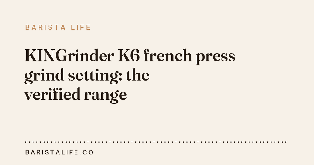 KINGrinder K6 french press grind setting: the verified range