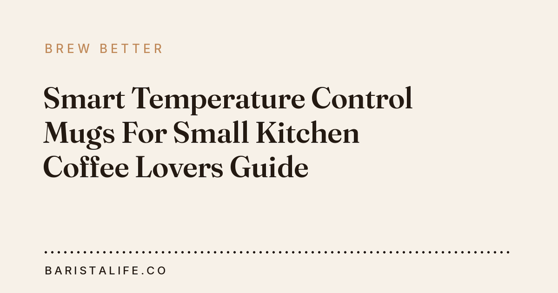 Smart Temperature Control Mugs For Small Kitchen Coffee Lovers Guide
