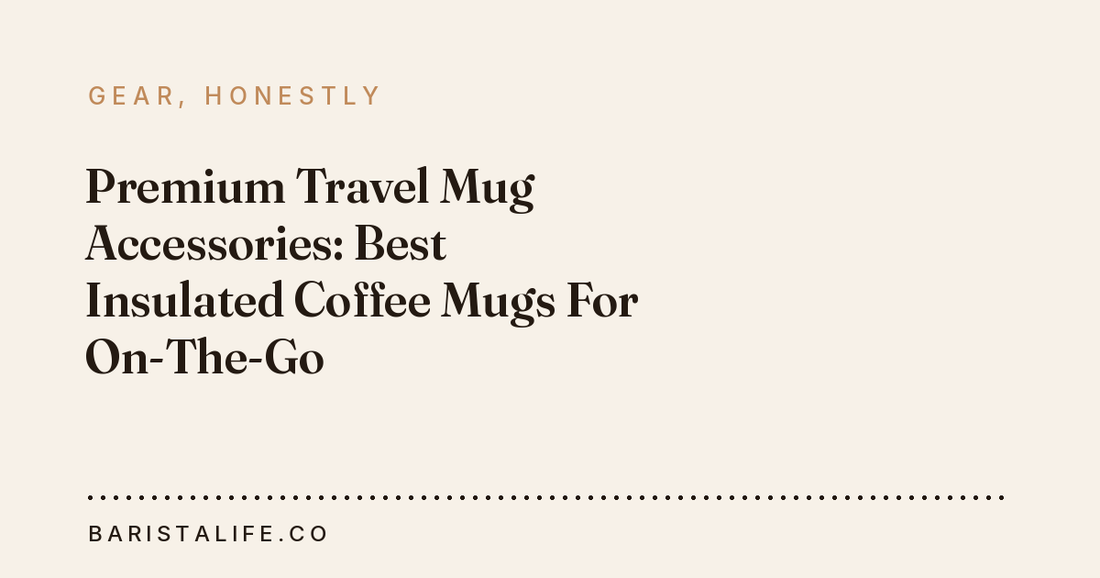 Premium Travel Mug Accessories: Best Insulated Coffee Mugs For On-The-Go