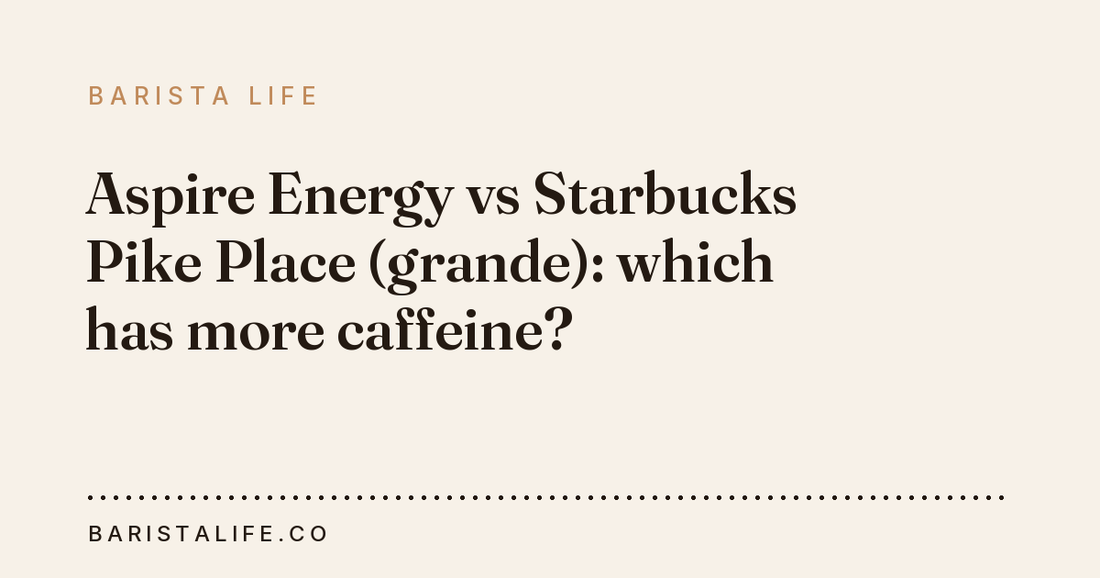 Aspire Energy vs Starbucks Pike Place (grande): which has more caffeine?