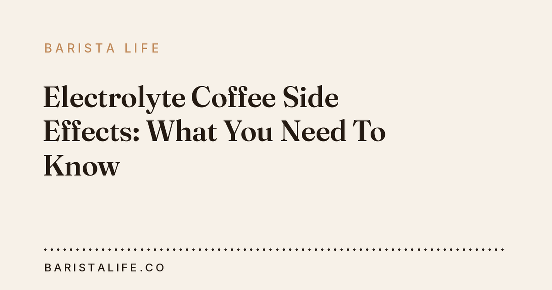 Electrolyte Coffee Side Effects: What You Need To Know