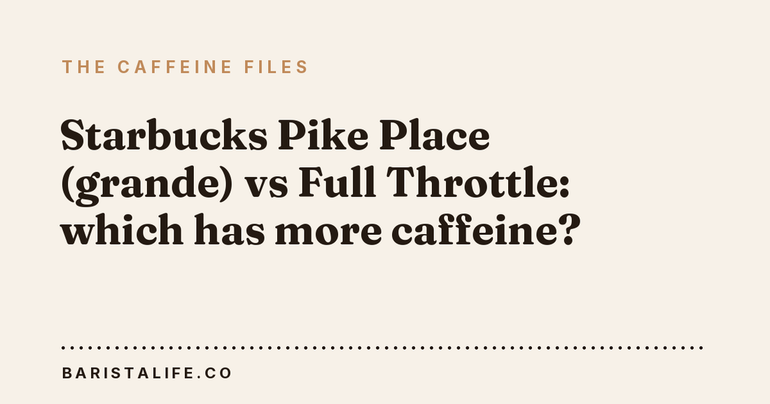 Starbucks Pike Place (grande) vs Full Throttle: which has more caffeine?