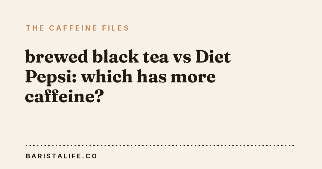 brewed black tea vs Diet Pepsi: which has more caffeine?