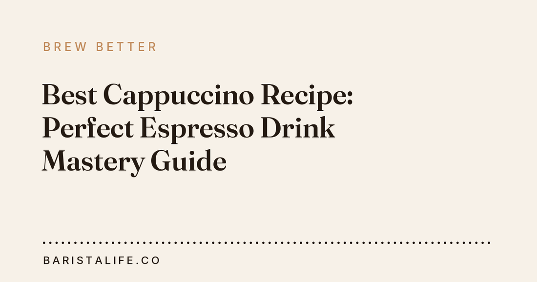 Best Cappuccino Recipe: Perfect Espresso Drink Mastery Guide