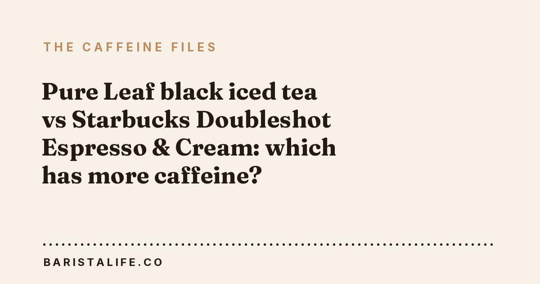 Pure Leaf black iced tea vs Starbucks Doubleshot Espresso & Cream: which has more caffeine?