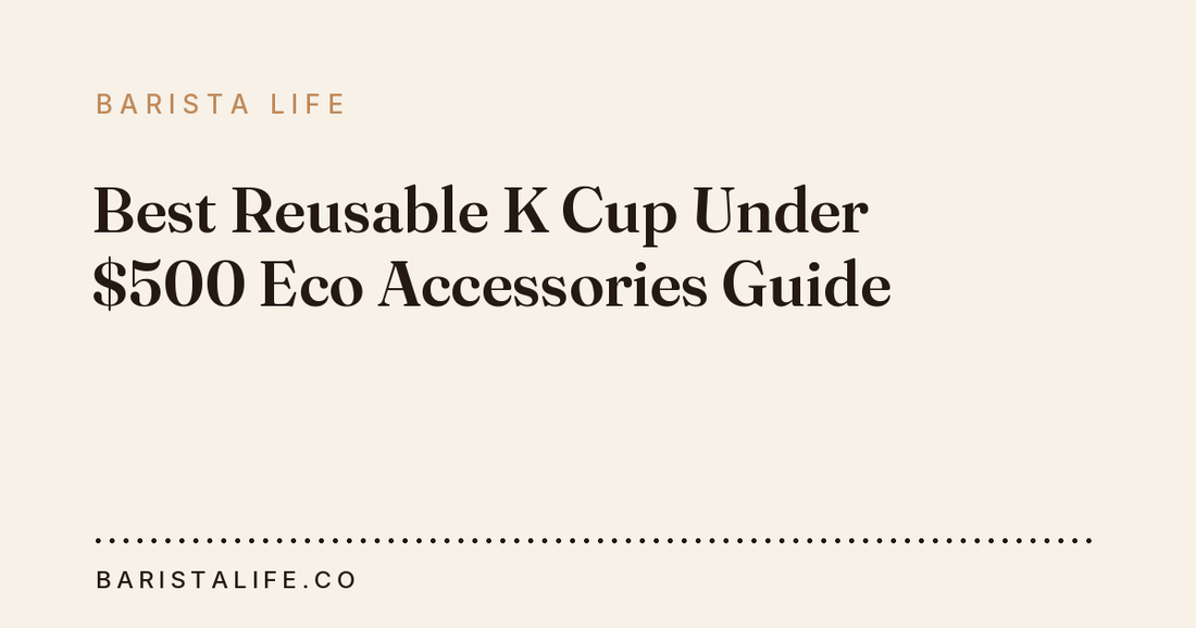 Best Reusable K Cup Under $500 Eco Accessories Guide