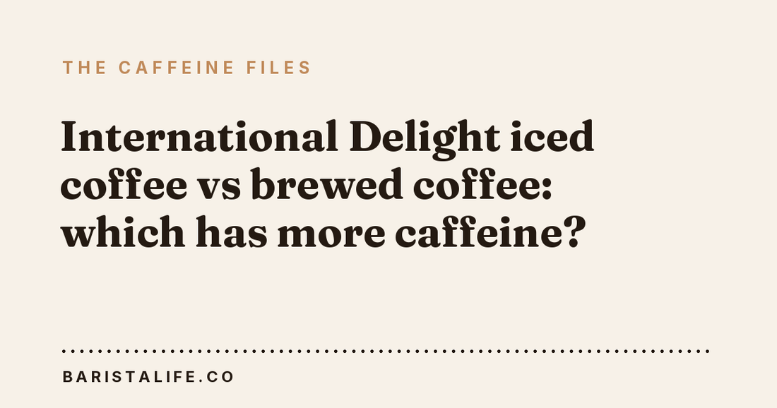 International Delight iced coffee vs brewed coffee: which has more caffeine?