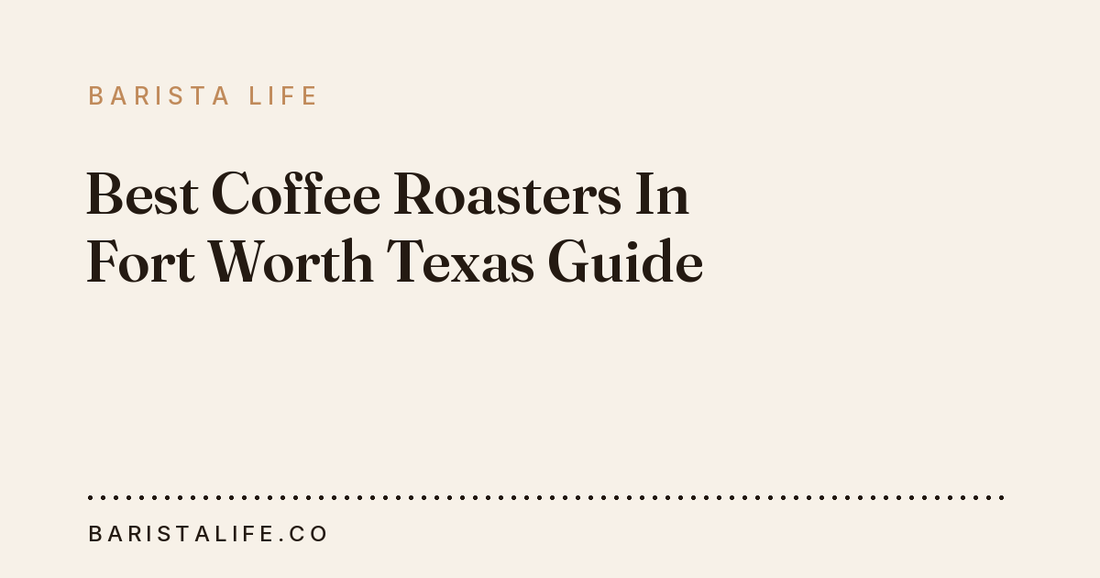 Best Coffee Roasters In Fort Worth Texas Guide
