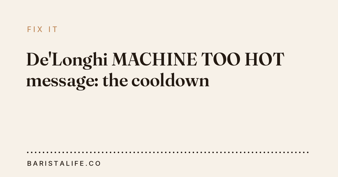 De'Longhi MACHINE TOO HOT message: the cooldown