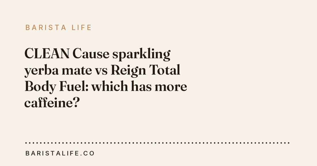 CLEAN Cause sparkling yerba mate vs Reign Total Body Fuel: which has more caffeine?