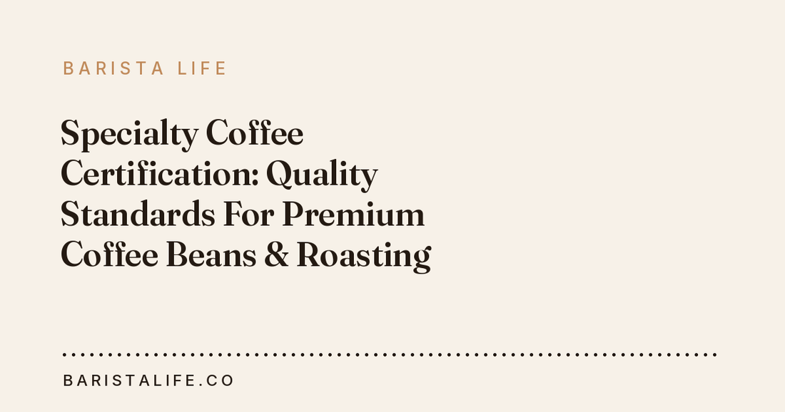 Specialty Coffee Certification: Quality Standards For Premium Coffee Beans & Roasting