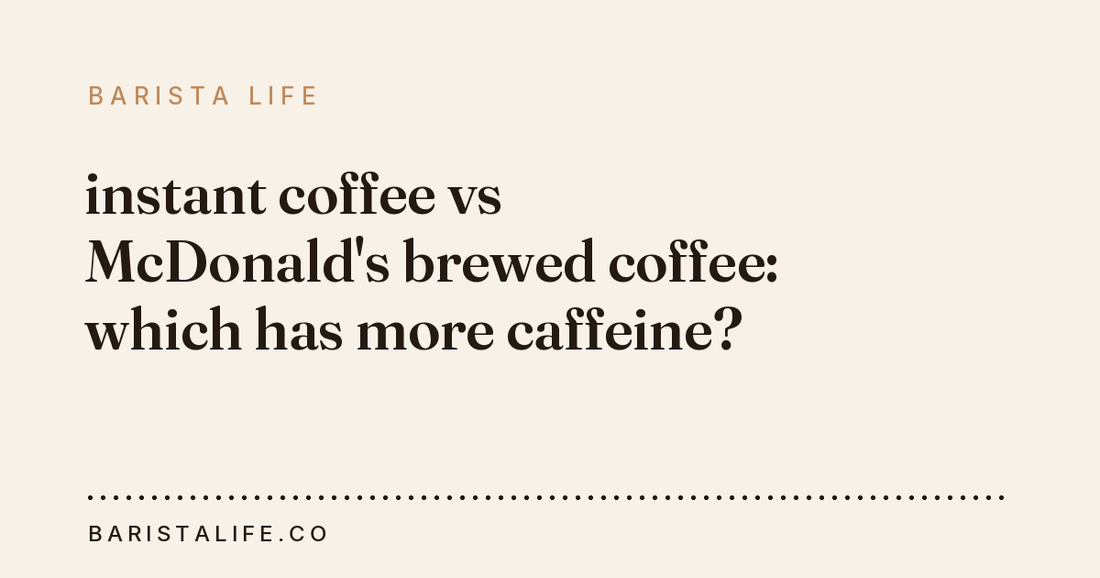 instant coffee vs McDonald's brewed coffee: which has more caffeine?