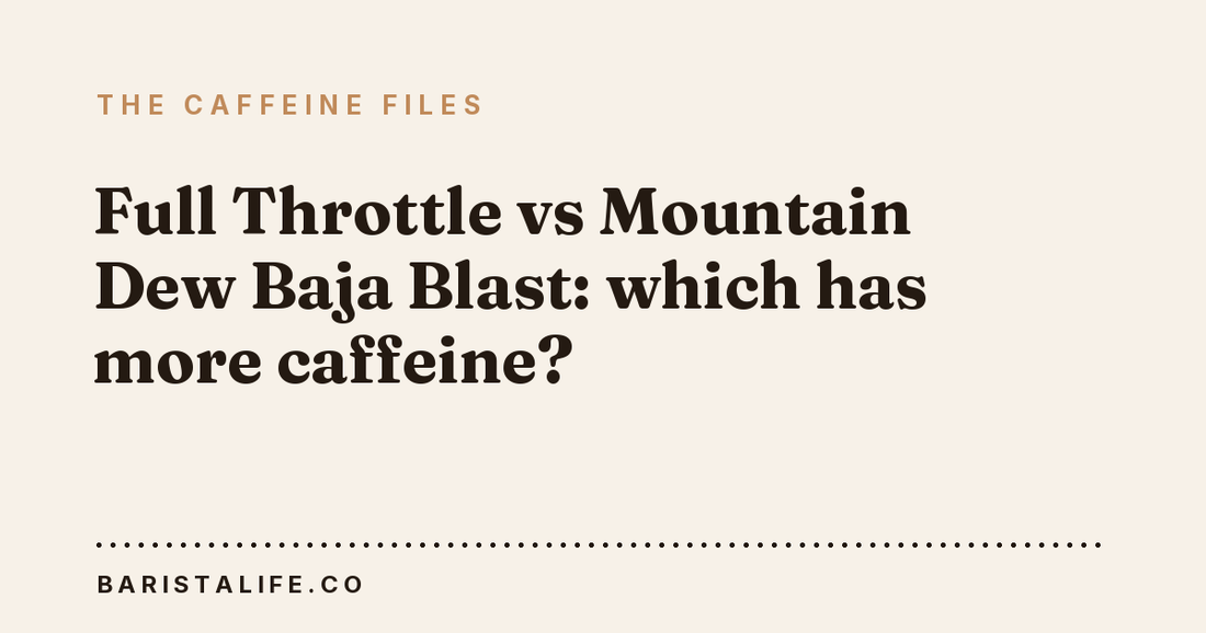 Full Throttle vs Mountain Dew Baja Blast: which has more caffeine?