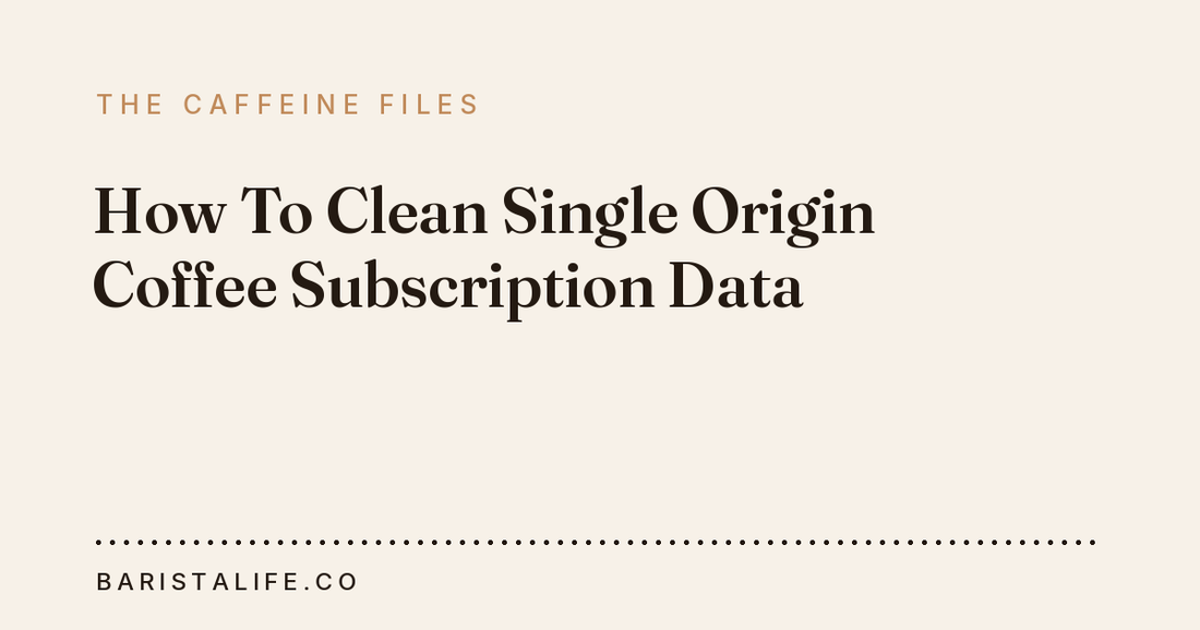 How To Clean Single Origin Coffee Subscription Data