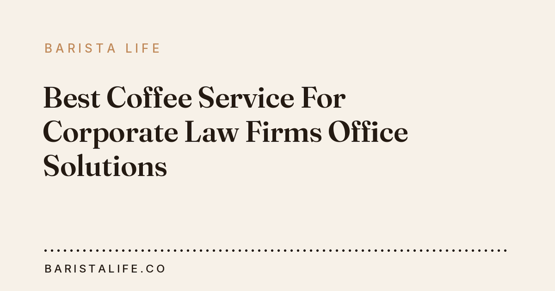 Best Coffee Service For Corporate Law Firms Office Solutions
