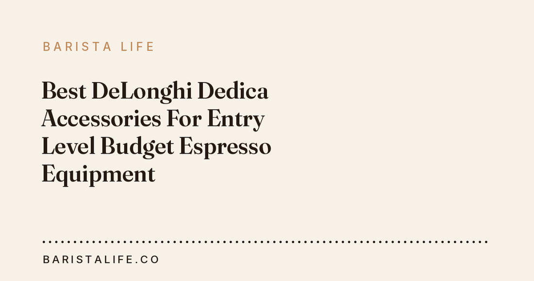 Best DeLonghi Dedica Accessories For Entry Level Budget Espresso Equipment