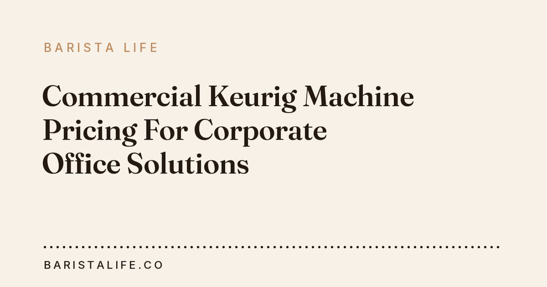 Commercial Keurig Machine Pricing For Corporate Office Solutions