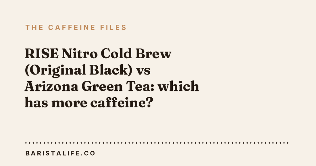 RISE Nitro Cold Brew (Original Black) vs Arizona Green Tea: which has more caffeine?