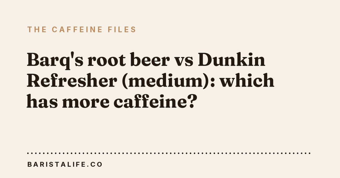 Barq's root beer vs Dunkin Refresher (medium): which has more caffeine?