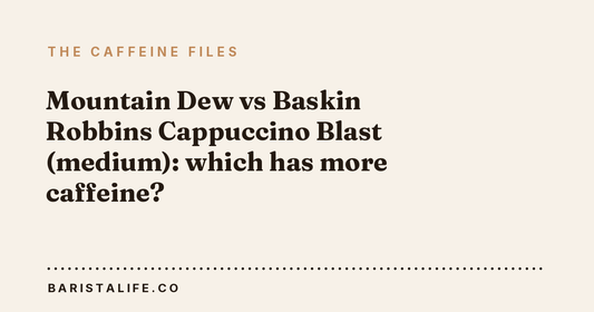 Mountain Dew vs Baskin Robbins Cappuccino Blast (medium): which has more caffeine?