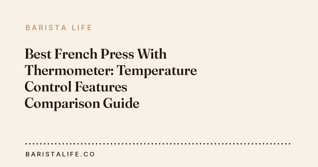Best French Press With Thermometer: Temperature Control Features Comparison Guide