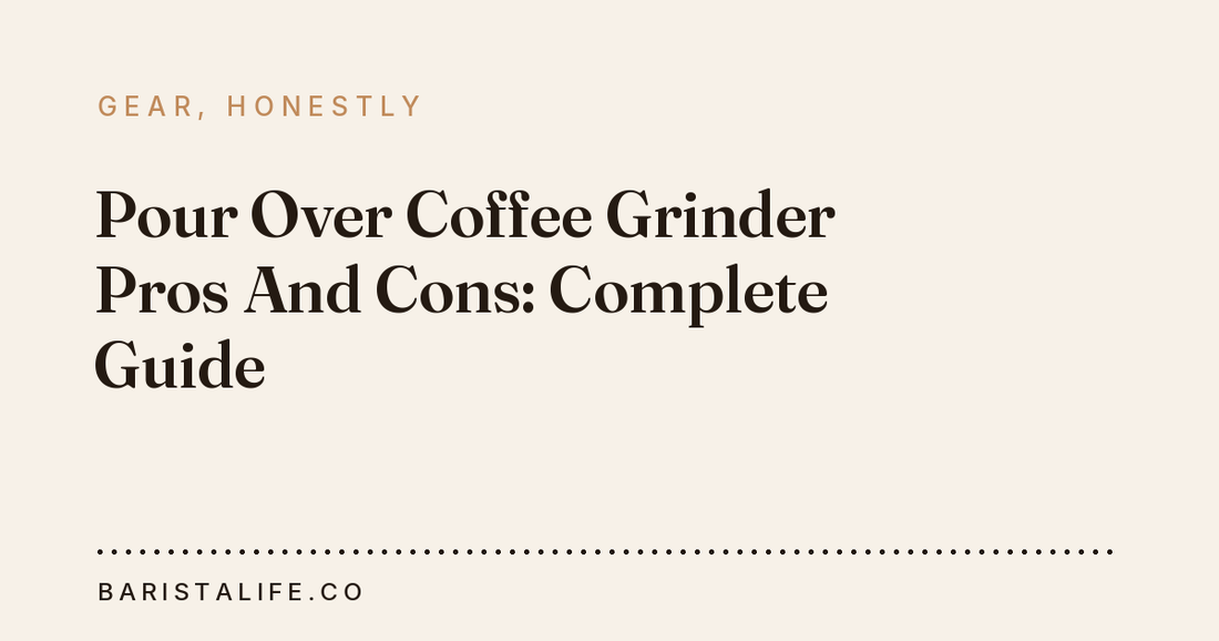 Pour Over Coffee Grinder Pros And Cons: Complete Guide
