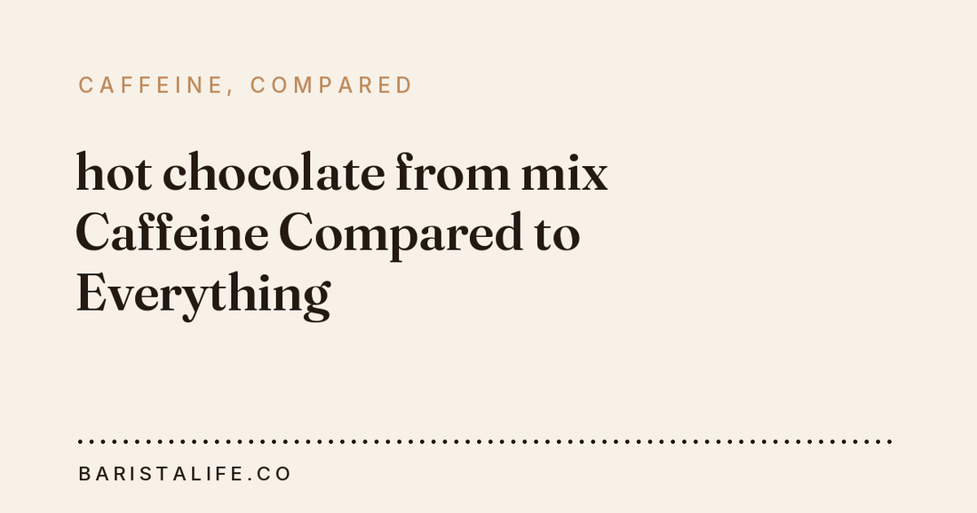 hot chocolate from mix Caffeine Compared to Everything