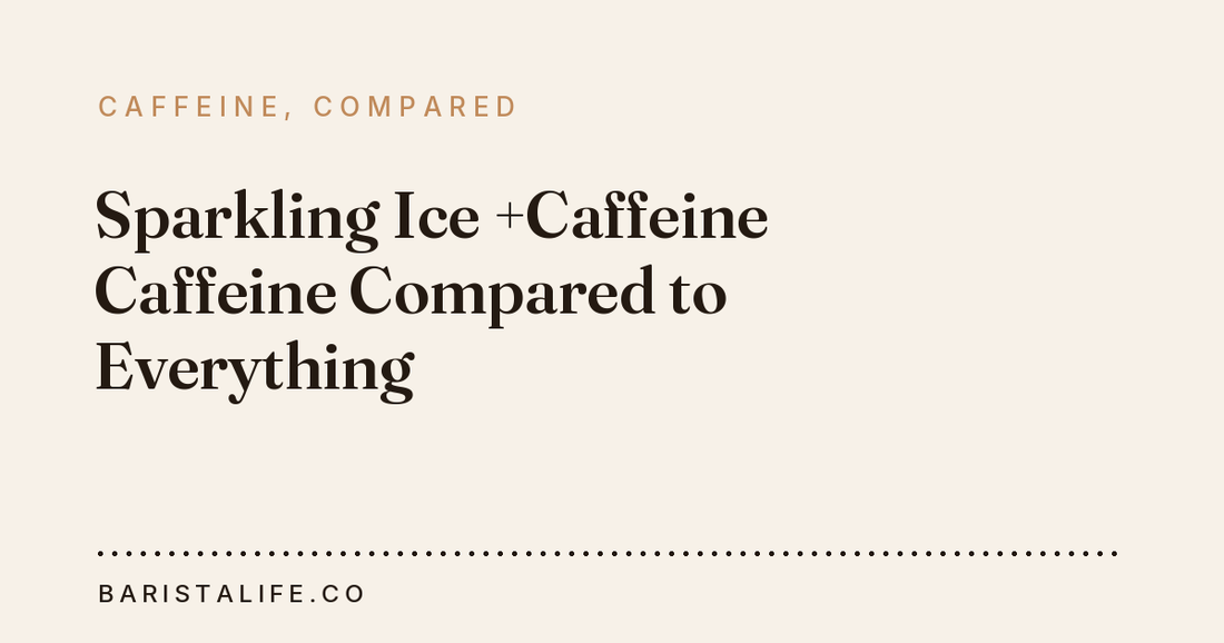 Sparkling Ice +Caffeine Caffeine Compared to Everything
