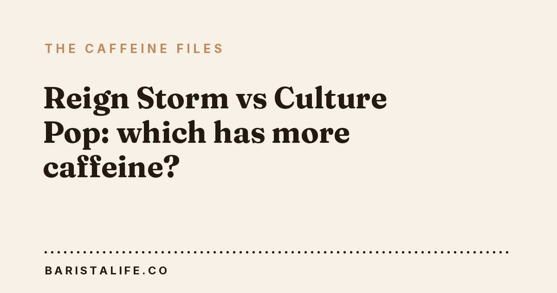 Reign Storm vs Culture Pop: which has more caffeine?