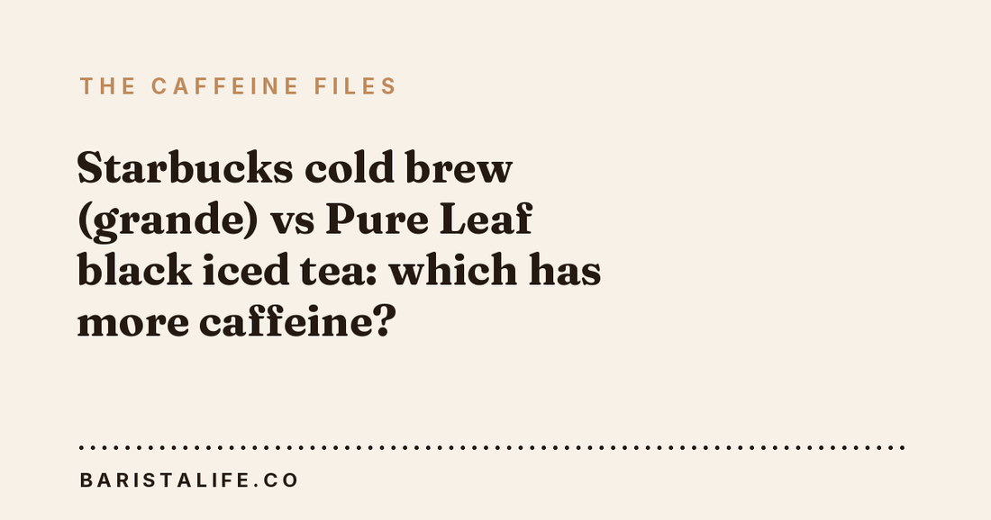 Starbucks cold brew (grande) vs Pure Leaf black iced tea: which has more caffeine?