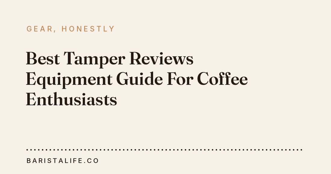 Best Tamper Reviews Equipment Guide For Coffee Enthusiasts