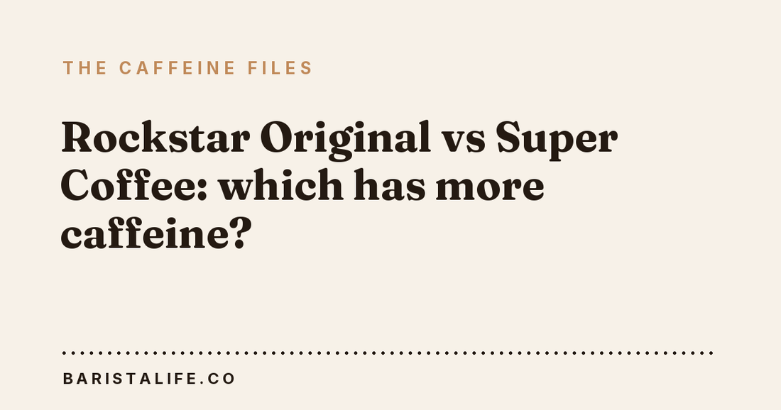 Rockstar Original vs Super Coffee: which has more caffeine?
