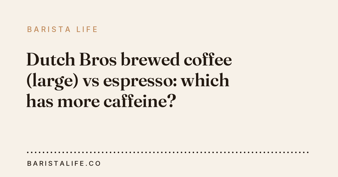 Dutch Bros brewed coffee (large) vs espresso: which has more caffeine?