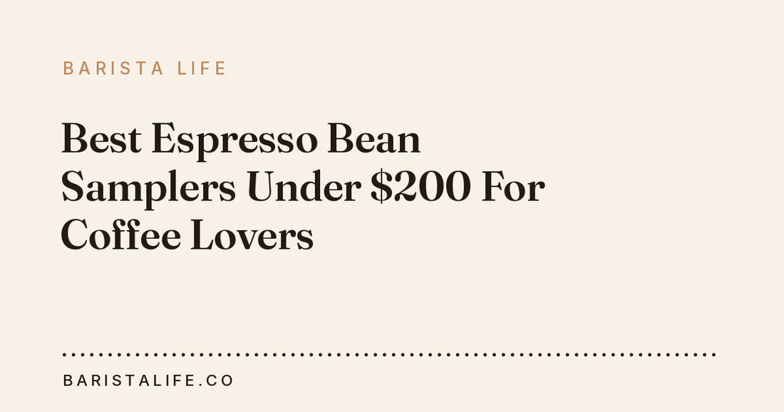 Best Espresso Bean Samplers Under $200 For Coffee Lovers