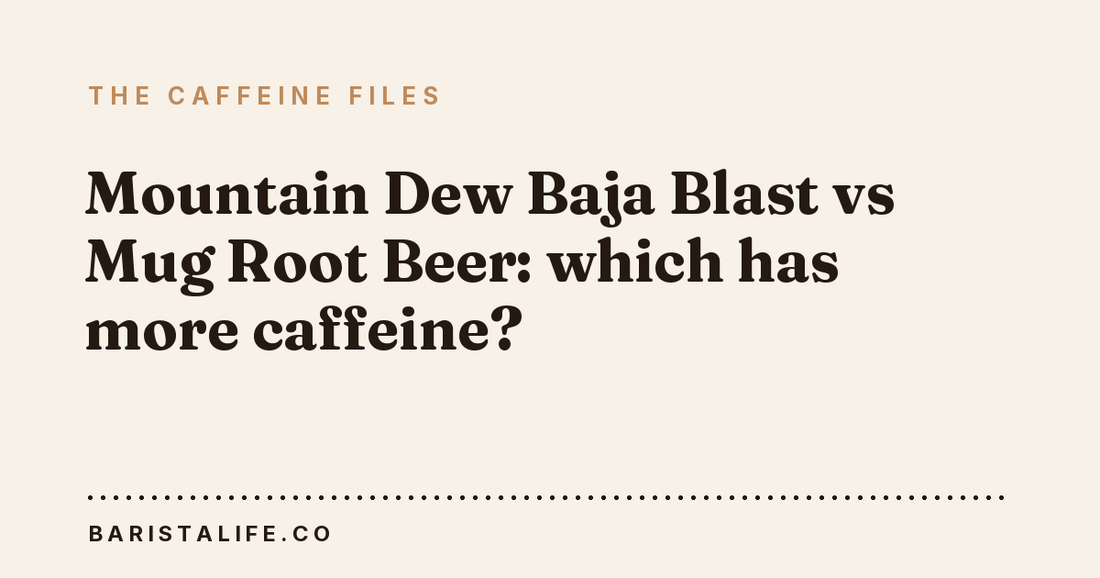 Mountain Dew Baja Blast vs Mug Root Beer: which has more caffeine?