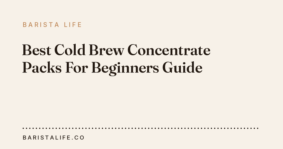 Best Cold Brew Concentrate Packs For Beginners Guide