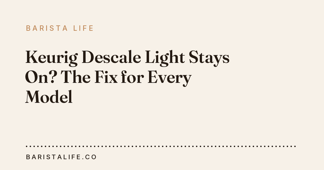 Keurig Descale Light Stays On? The Fix for Every Model