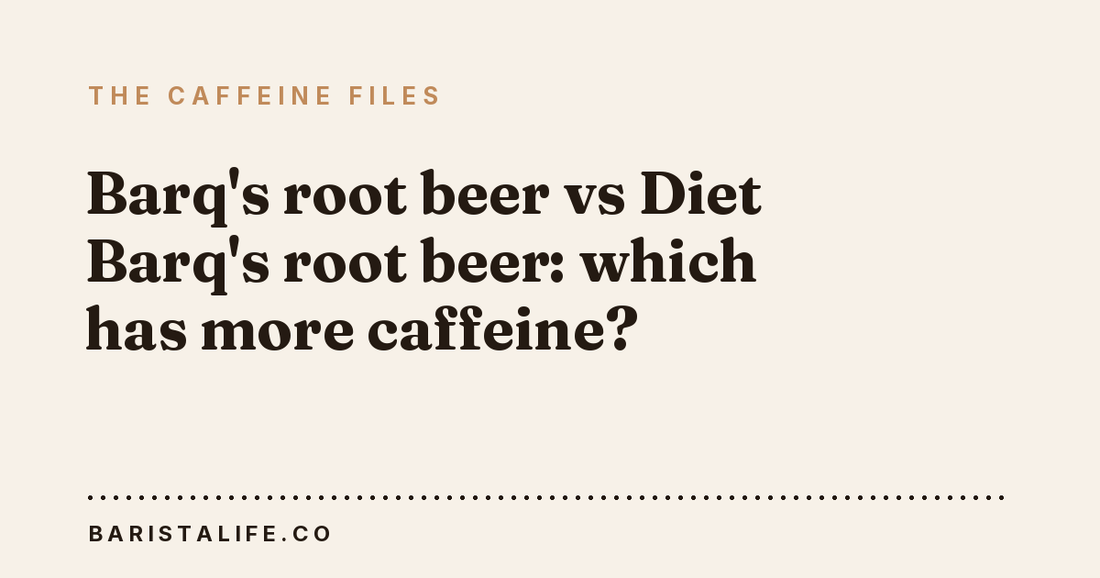 Barq's root beer vs Diet Barq's root beer: which has more caffeine?