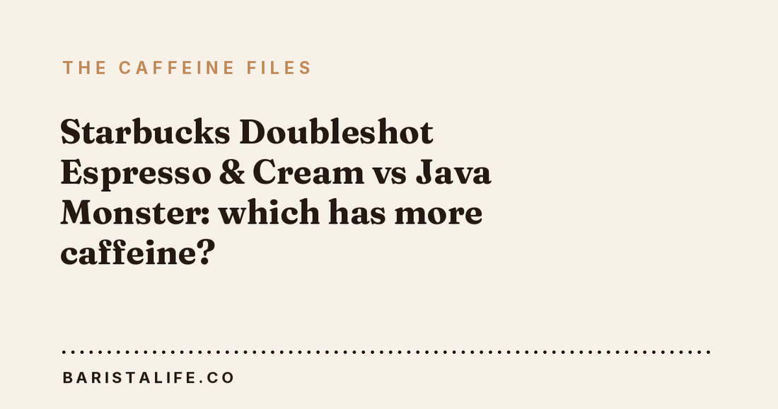 Starbucks Doubleshot Espresso & Cream vs Java Monster: which has more caffeine?