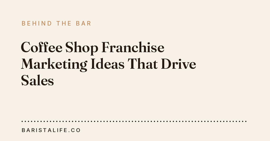 Coffee Shop Franchise Marketing Ideas That Drive Sales
