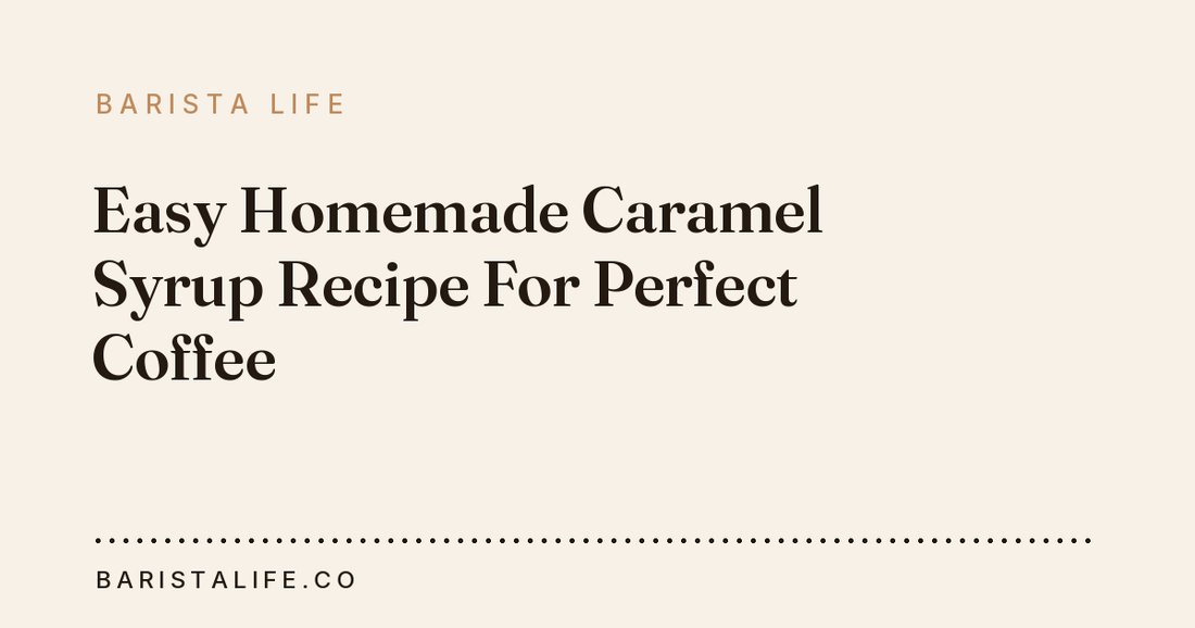 Easy Homemade Caramel Syrup Recipe For Perfect Coffee
