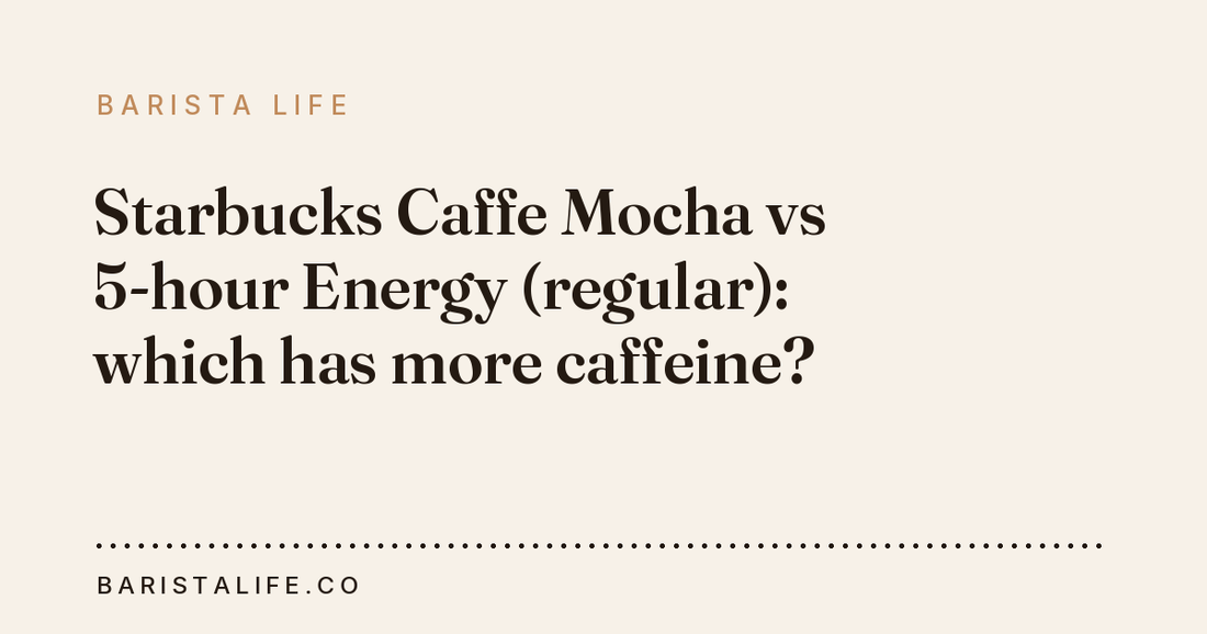 Starbucks Caffe Mocha vs 5-hour Energy (regular): which has more caffeine?