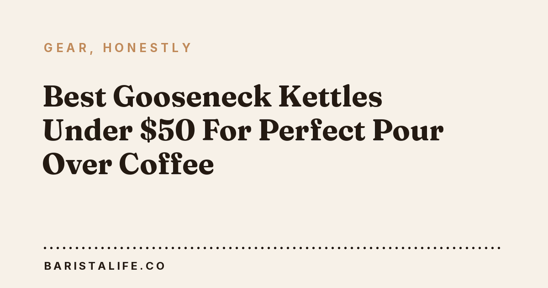 Best Gooseneck Kettles Under $50 For Perfect Pour Over Coffee