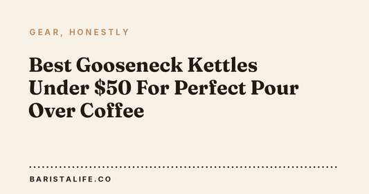 Best Gooseneck Kettles Under $50 For Perfect Pour Over Coffee