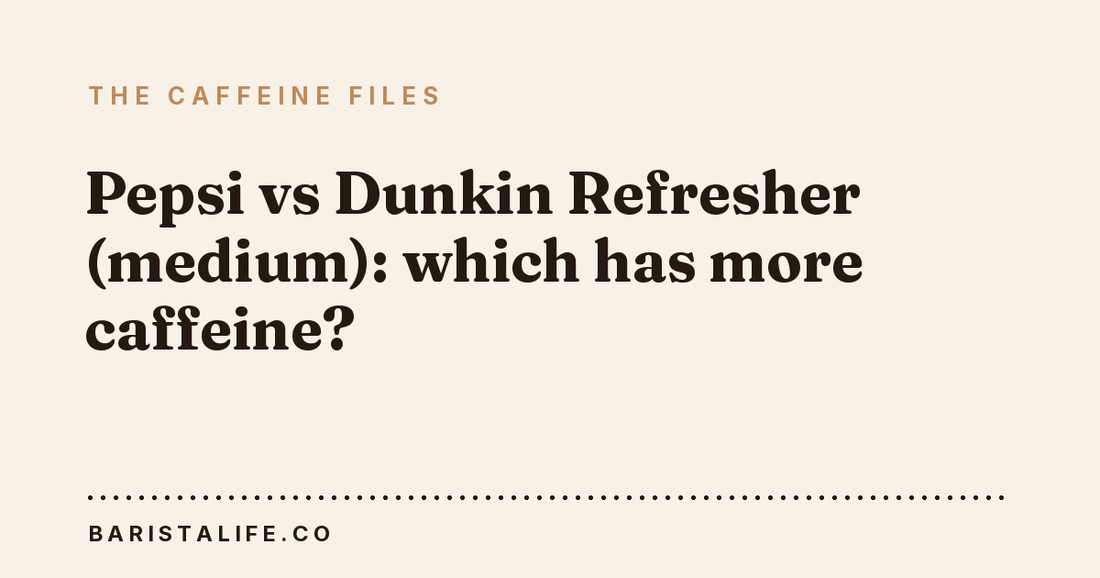Pepsi vs Dunkin Refresher (medium): which has more caffeine?