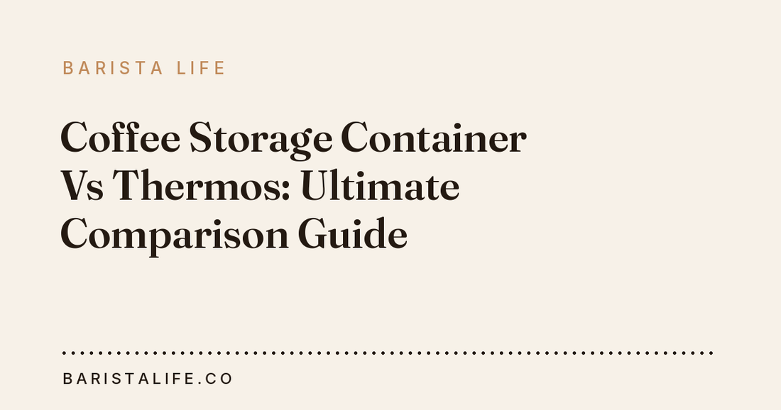 Coffee Storage Container Vs Thermos: Ultimate Comparison Guide