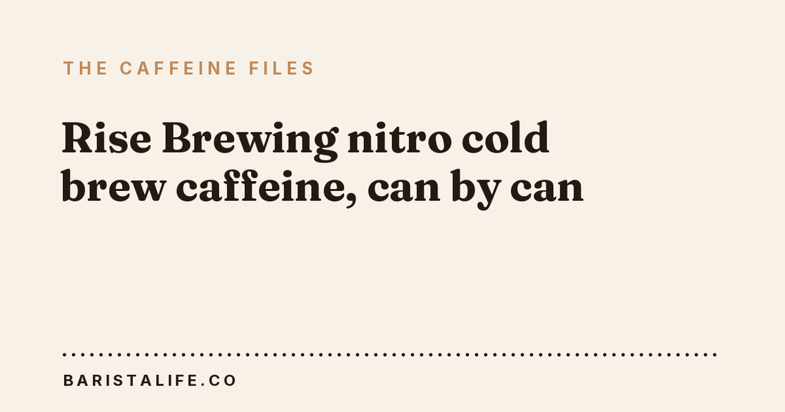 Rise Brewing nitro cold brew caffeine, can by can